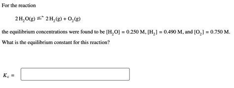 Solved For The Reaction 2h2o G ⇌2h2 G O2 G The