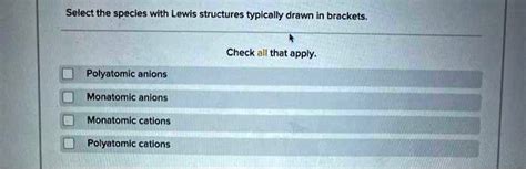 SOLVED: Select the species with Lewis structures typically drawn in ...