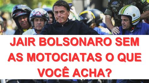 Jair Bolsonaro Sem As Motociatas O Que Voc Acha Youtube