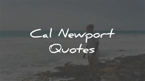 100 Cal Newport Quotes On Social Media Deep Work Solitude