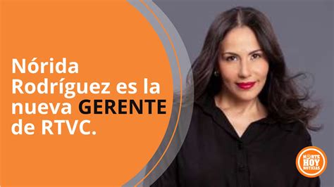 Nórida Rodríguez es nombrada gerente de RTVC El Norte Hoy