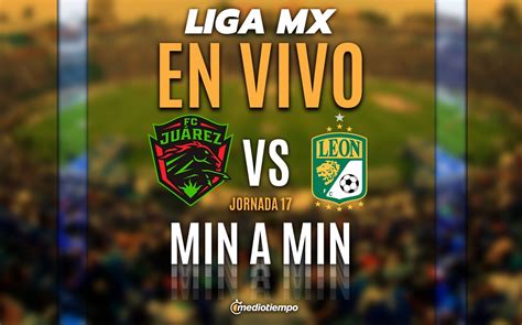 Ju Rez Vs Le N En Vivo Transmisi N Online Jornada Liga Mx Hoy