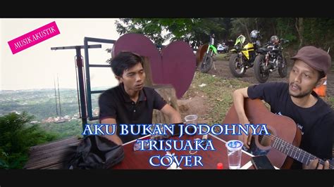 Aku Bukan Jodohnya Trisuaka Cover Andri Ft Desmet Andes Youtube