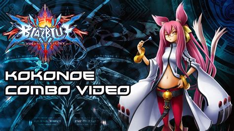 Kokonoe Combo Video Blazblue Chronophantasma Youtube