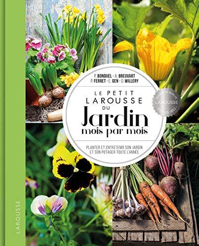 Le Petit Larousse Du Jardin Mois Par Mois Planter Et Entretenir Son