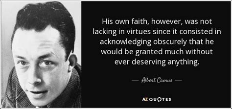 Albert Camus Quote His Own Faith However Was Not Lacking In Virtues