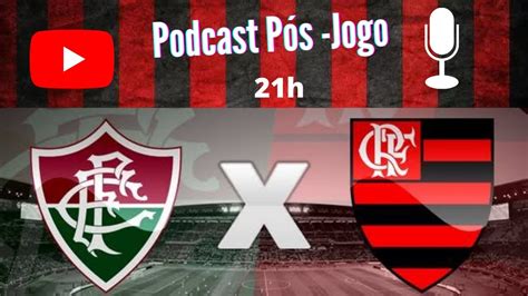 Pós Jogo FLU X FLA 29 05 2022 BRASILEIRÃO PODCAST1 YouTube