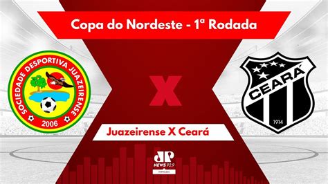 AO VIVO JUAZEIRENSE X CEARÁ 1ª RODADA COPA DO NORDESTE 04 02