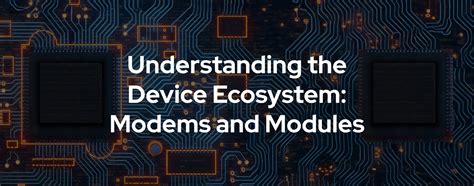 understanding  device ecosystem modems  modules monogoto