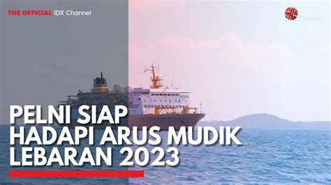 Pelni Siap Hadapi Arus Mudik Lebaran 2023 IDX CHANNEL YouTube