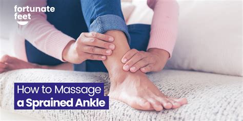 How To Massage Ankle Sprain Fortunate Feet