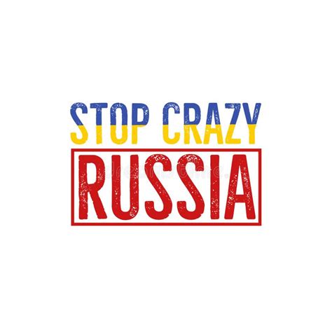 Stop Crazy Russia Russian Aggression Support And Help Ukraine