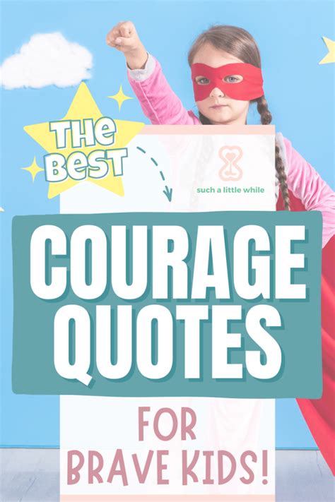 The 50 Best Courage Quotes for Kids to Inspire Bravery - Such a Little ...