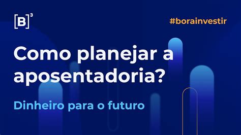 Como Planejar A Aposentadoria Bora Investir Youtube