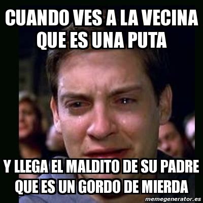 Meme Crying Peter Parker CUANDO VES A LA VECINA QUE ES UNA PUTA Y