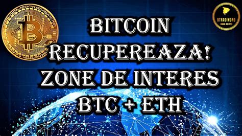 ATENTIE BITCOIN RECUPEREAZA ZONE DE INTERES BITCOIN ETHEREUM