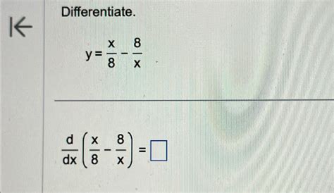 Solved Differentiate Y X8 8xddx X8 8x