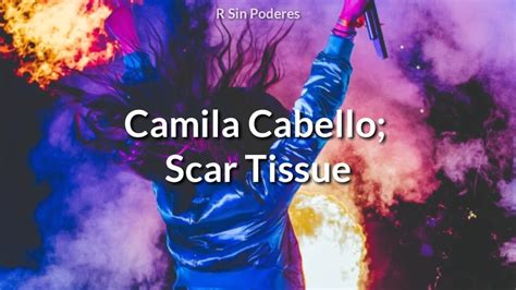 Camila Cabello Scar Tissue Traducida Al Espa Ol Youtube