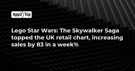 Lego Star Wars The Skywalker Saga Topped The Uk Retail Chart