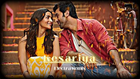 Kesariya Electra Remix Brahmāstra Ranbir Kapoor Alia Bhatt