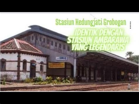 Sejarah Stasiun Kedungjati Peninggalan Zaman Belanda Youtube