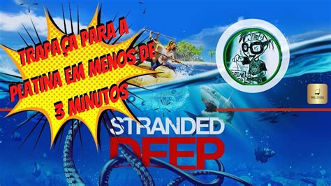 Stranded Deep Como Platinar 1000g Em Menos De 3 Minutos Platina