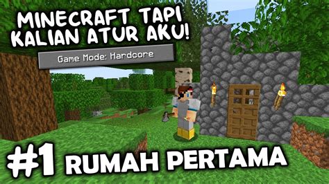 Rumah Pertama Di Minecraft Hardcore Tapi Kalian Bisa Atur Aku Part 1 Youtube