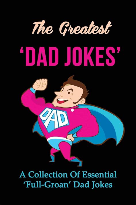 The Greatest ‘dad Jokes’ A Collection Of Essential ‘full Groan’ Dad Jokes Kindle Edition By