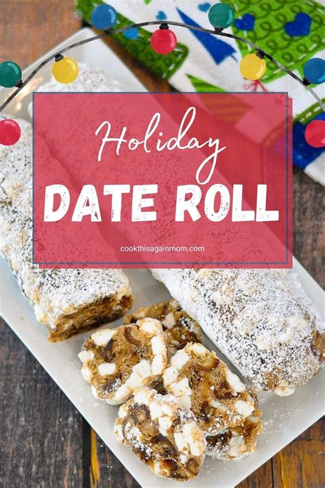 Old Fashioned Date Roll This Holiday Date Roll Recipe Is Made With