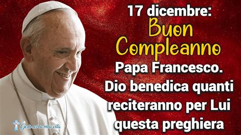 Dicembre Buon Compleanno Papa Francesco Dio Benedica Quanti