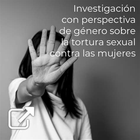 Investigación Con Perspectiva De Género Sobre La Tortura Sexual Contra Las Mujeres Udgvirtual