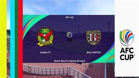 Kedah Darul Vs Bali United Afc Cup Pes Youtube