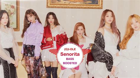 G I Dle Senorita Bass Boosted Youtube