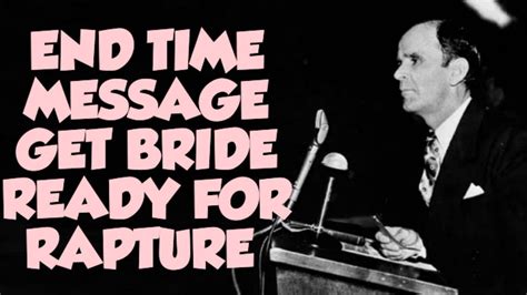 End Time Message Get Bride Ready For Rapture By William Branham