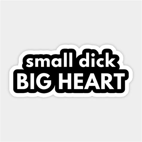 Small Dick Big Heart Offensive Adult Humor Sticker Teepublic