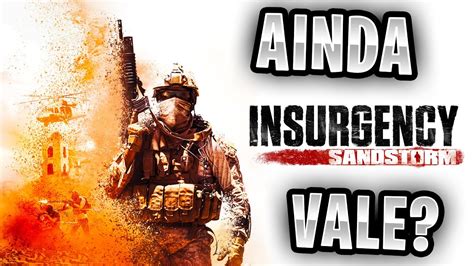 Ainda Vale A Pena Jogar Insurgency Sandstorm Em Ainda Tem Players