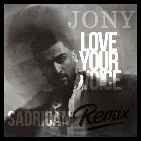 Stream JONY - Love Your Voice (Sadrican Remix) by Sadrican | Listen online for free on SoundCloud