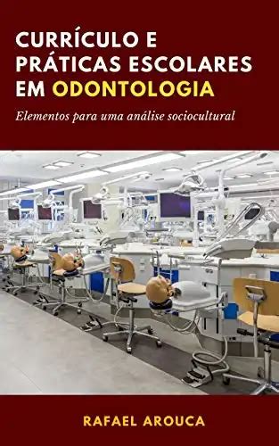 Curr Culo E Pr Ticas Escolares Em Odontologia Elementos Para Uma