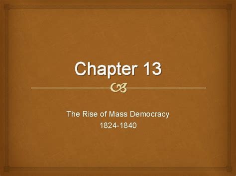 Chapter 13 The Rise Of Mass Democracy 1824