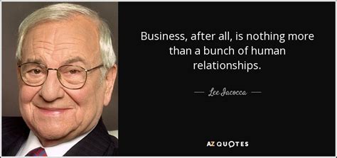 Lee Iacocca quote: Business, after all, is nothing more than a bunch of...