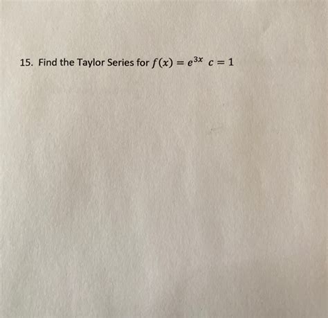 Solved 15 Find The Taylor Series For F X 23x C 1