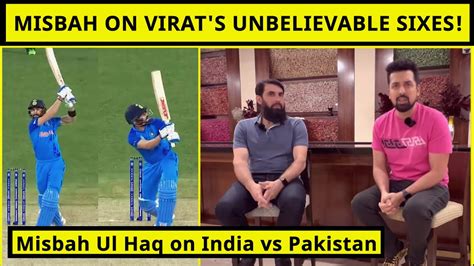 Misbah Ul Haq On Virat Kohlis Unbelievable Sixes Against Haris Rauf