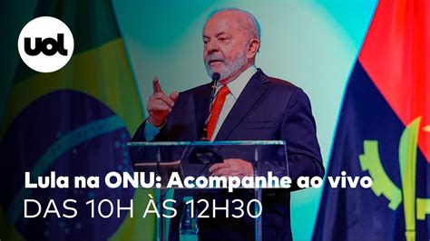 Lula Na ONU Ao Vivo Veja Discurso Na Assembleia Geral Da ONU