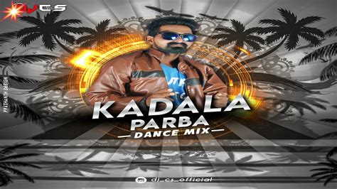 NEW KADALA PARBA REMIX DJ CS PROMOTED BY PRIVATE MIX DJ S MLOR E