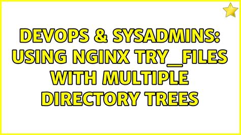 Devops Sysadmins Using Nginx Try Files With Multiple Directory Trees