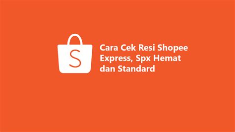 Cara Cek Resi Shopee Express Spx Hemat Dan Standard