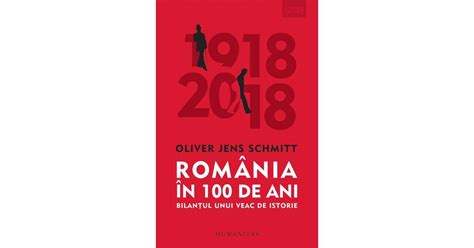 Romania In 100 De Ani Bilantul Unui Veac De Istorie Oliver Jens