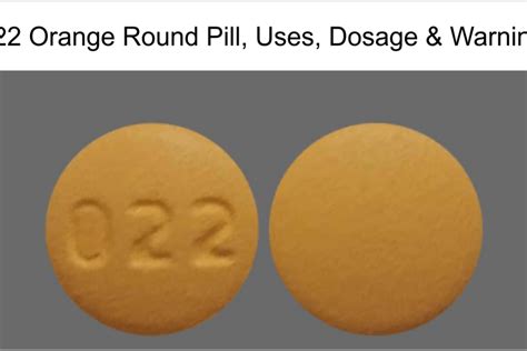 022 Orange Round Pill Uses Dosage And Warnings Healthpluscity