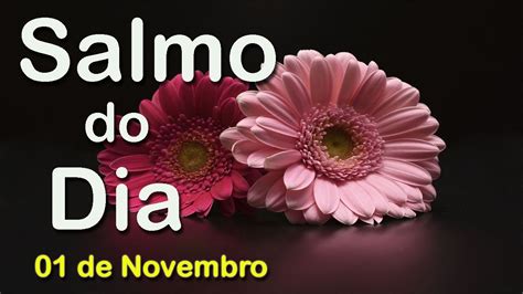 Salmo Do Dia 01 De Novembro De 2021 Salmo De Hoje Para Acalmar O