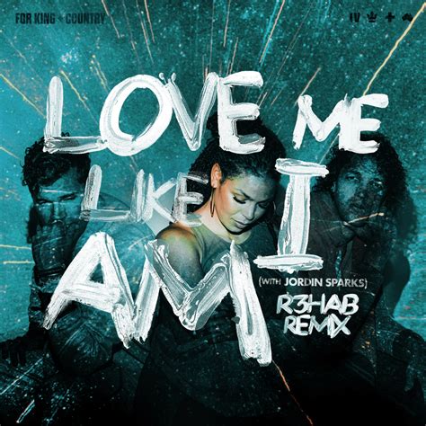 For King And Country And Jordin Sparks Love Me Like I Am R3hab Remix